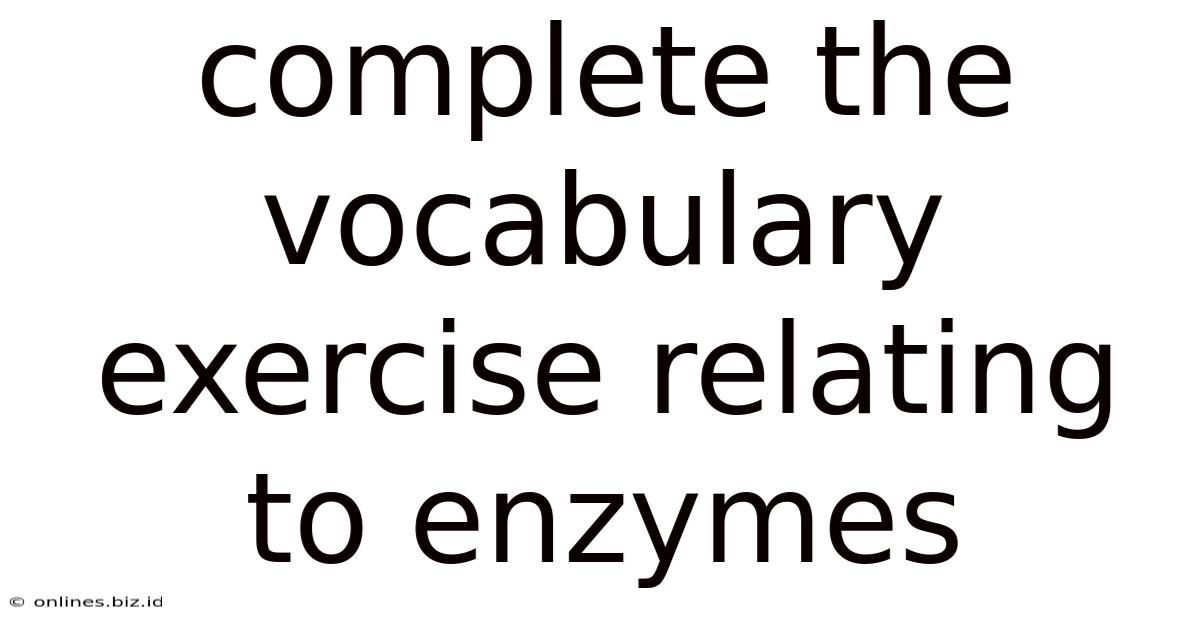 Complete The Vocabulary Exercise Relating To Enzymes