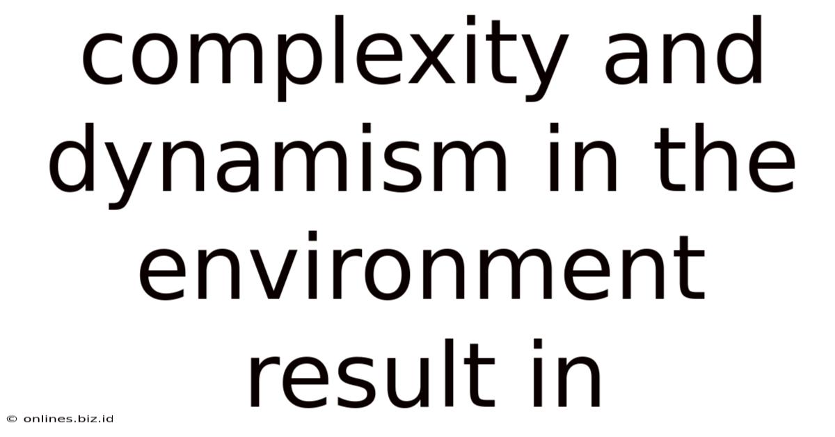 Complexity And Dynamism In The Environment Result In