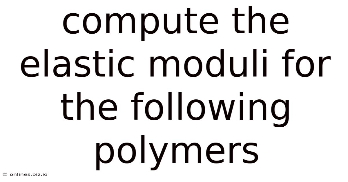 Compute The Elastic Moduli For The Following Polymers