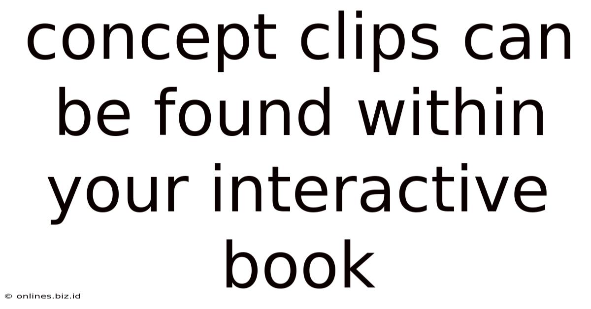 Concept Clips Can Be Found Within Your Interactive Book