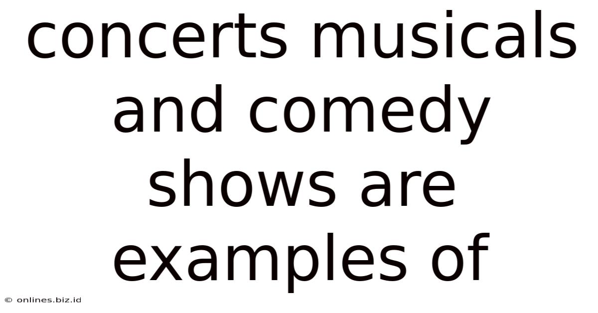 Concerts Musicals And Comedy Shows Are Examples Of