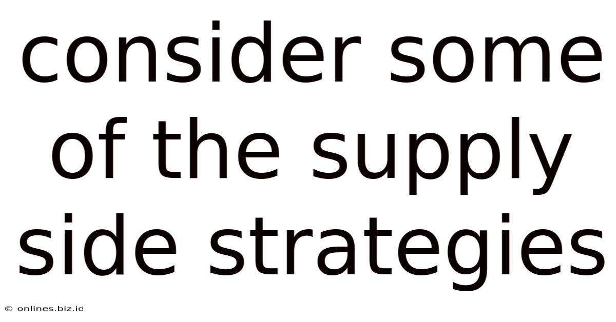 Consider Some Of The Supply Side Strategies