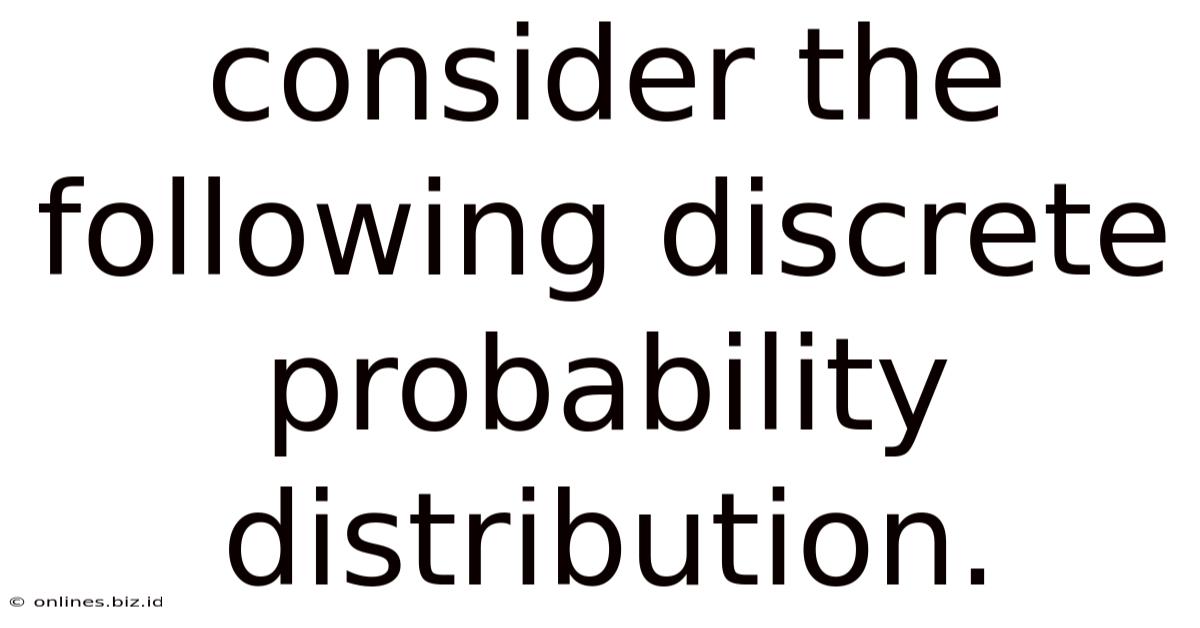 Consider The Following Discrete Probability Distribution.