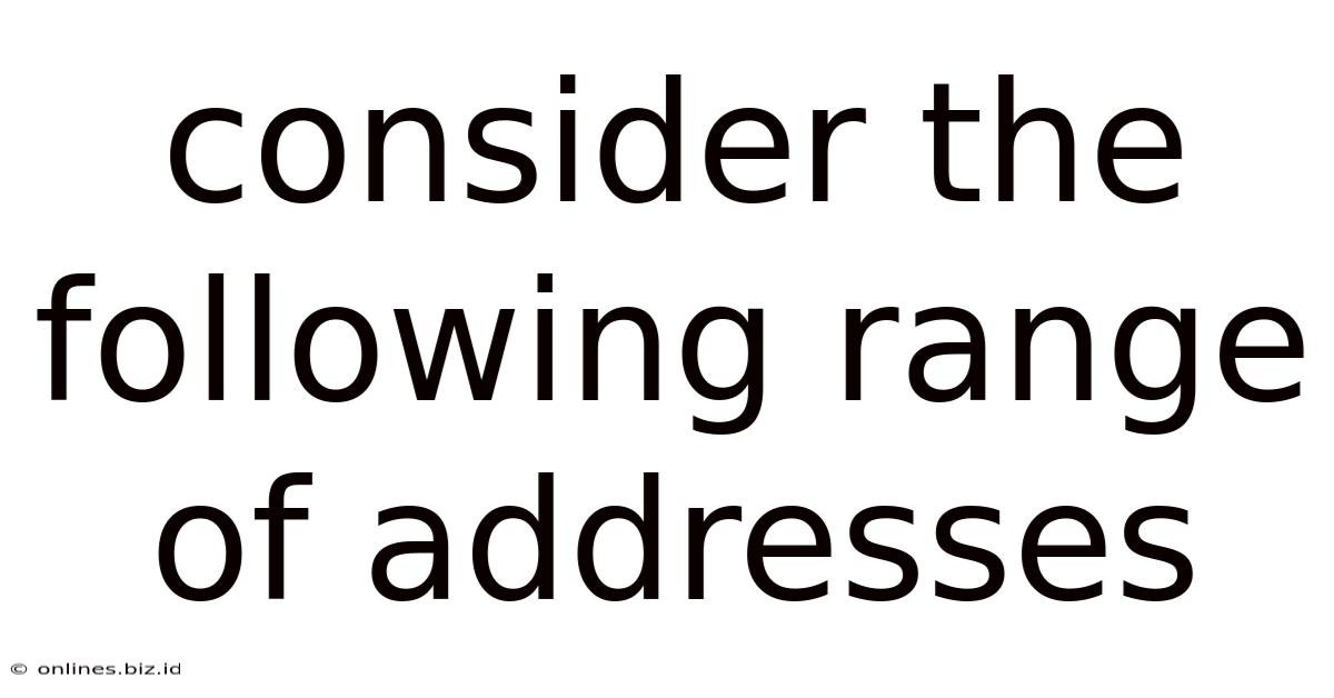 Consider The Following Range Of Addresses