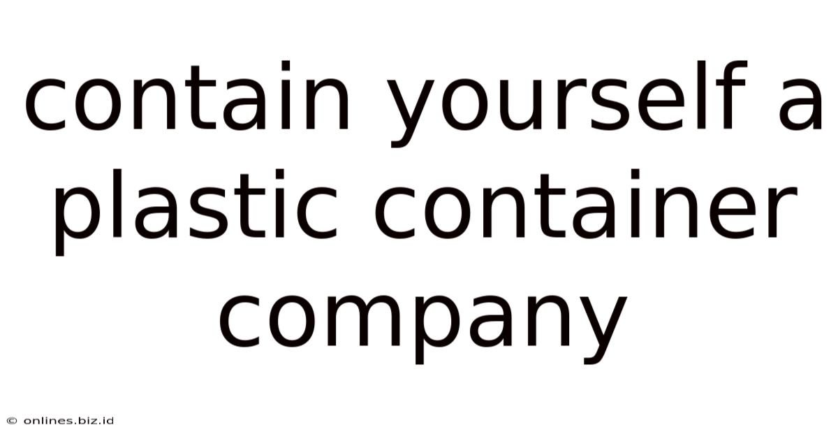 Contain Yourself A Plastic Container Company