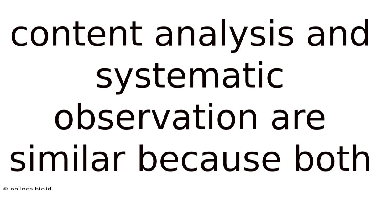 Content Analysis And Systematic Observation Are Similar Because Both
