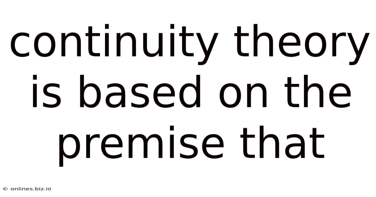 Continuity Theory Is Based On The Premise That