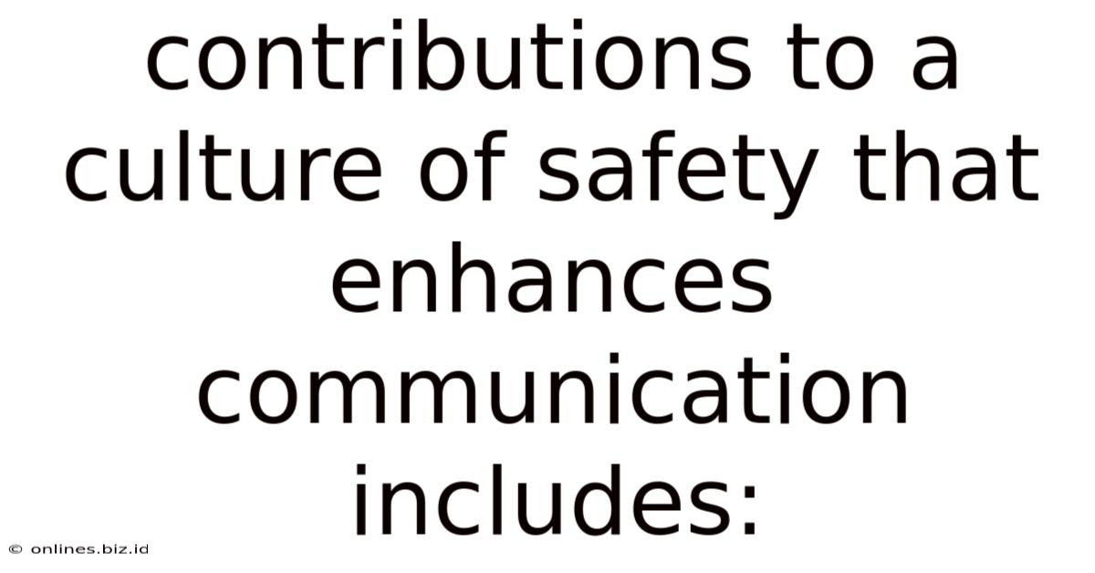 Contributions To A Culture Of Safety That Enhances Communication Includes:
