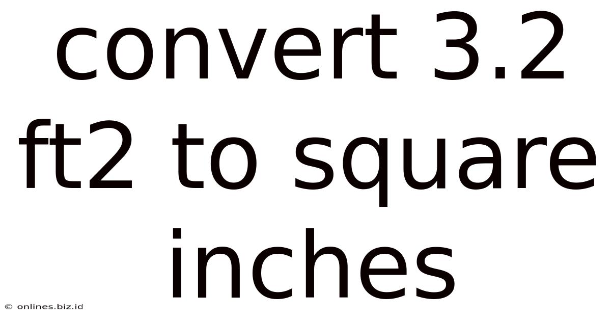 Convert 3.2 Ft2 To Square Inches