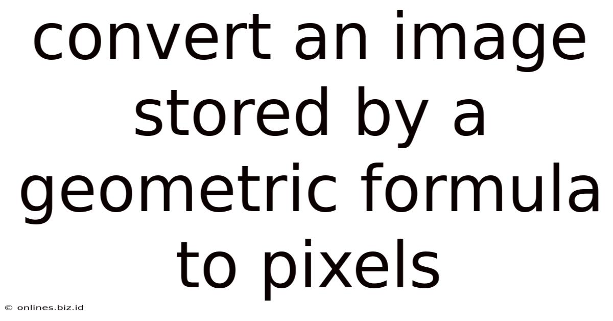 Convert An Image Stored By A Geometric Formula To Pixels
