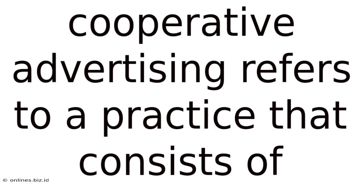 Cooperative Advertising Refers To A Practice That Consists Of