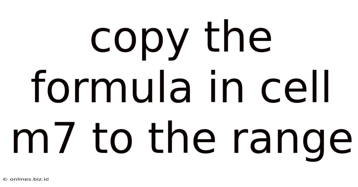 Copy The Formula In Cell M7 To The Range