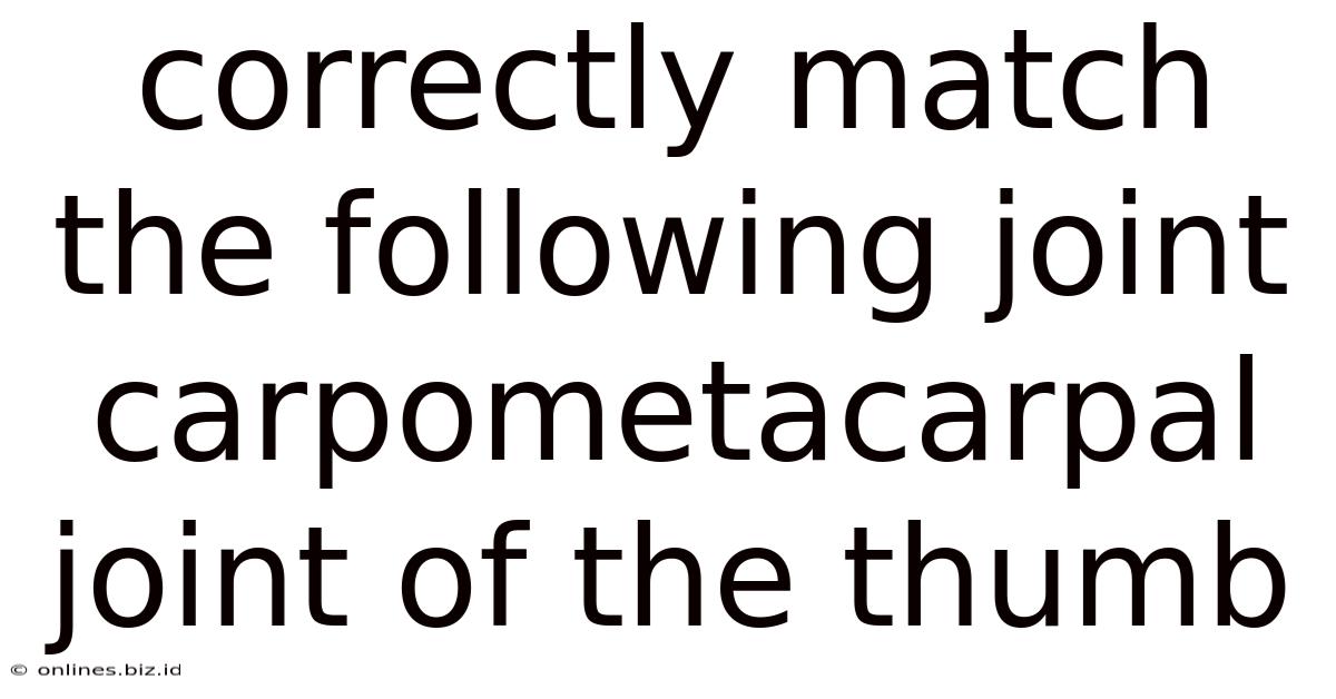 Correctly Match The Following Joint Carpometacarpal Joint Of The Thumb