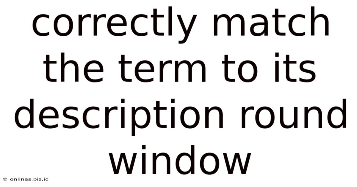 Correctly Match The Term To Its Description Round Window