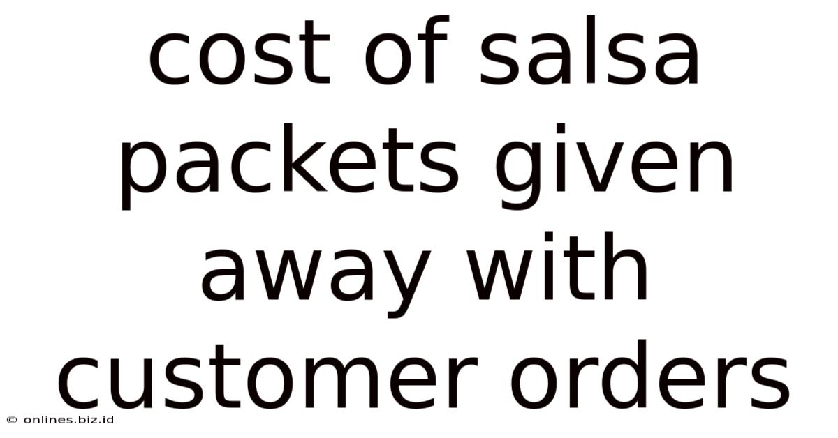 Cost Of Salsa Packets Given Away With Customer Orders