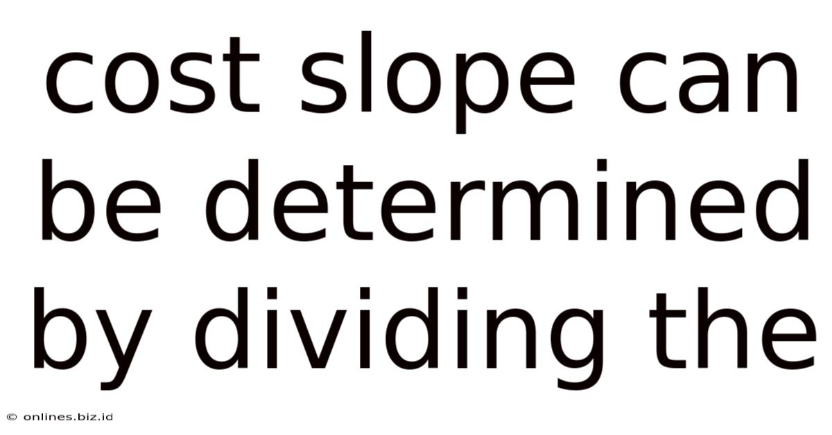 Cost Slope Can Be Determined By Dividing The