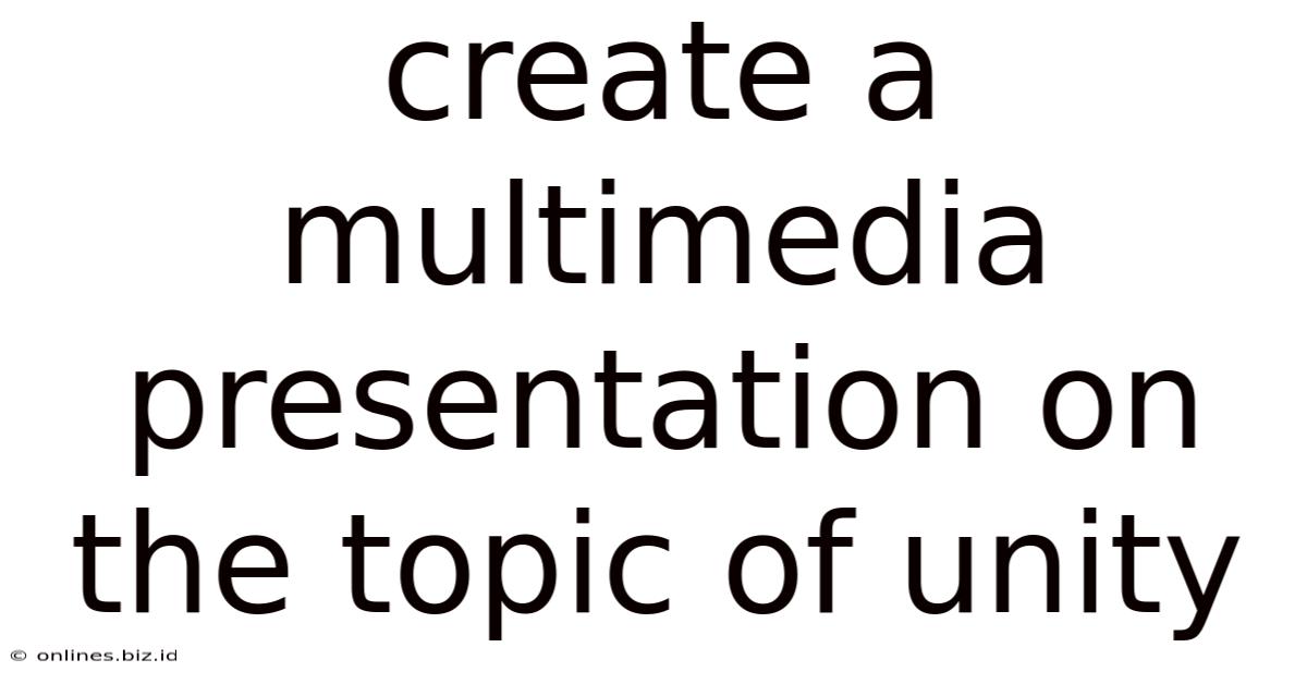 Create A Multimedia Presentation On The Topic Of Unity