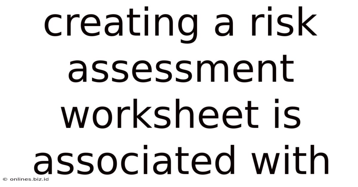 Creating A Risk Assessment Worksheet Is Associated With