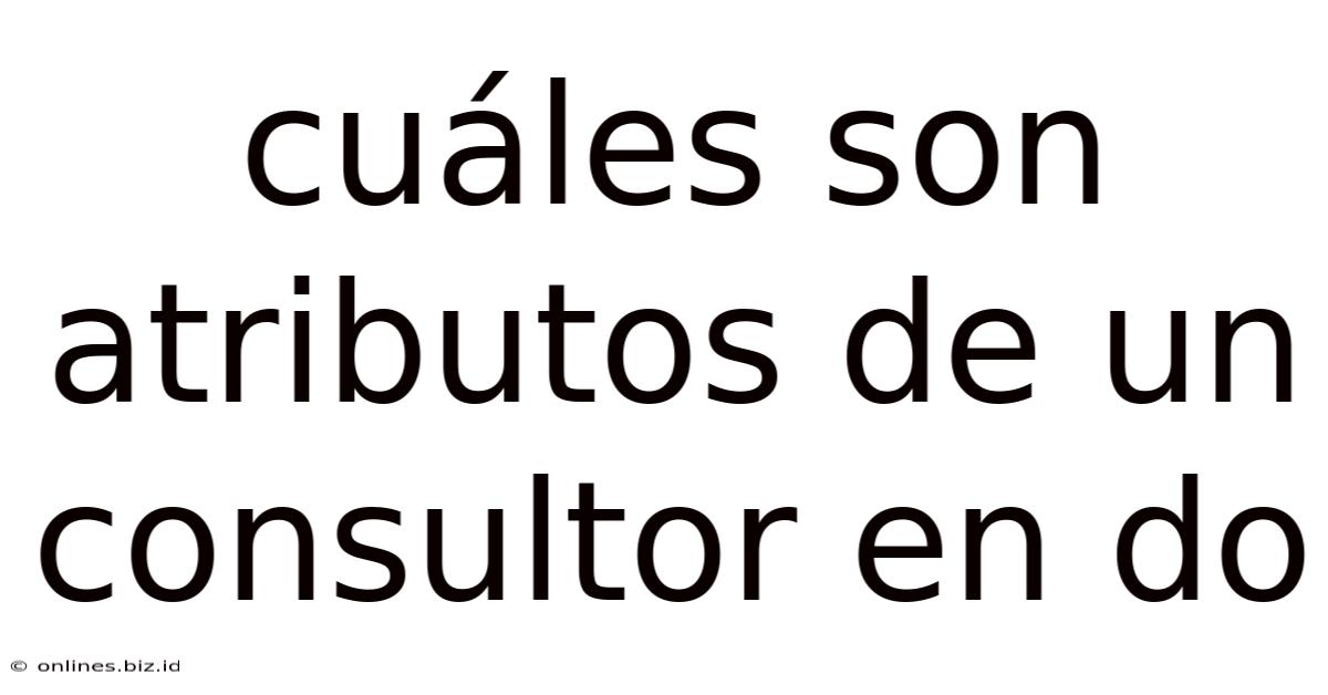 Cuáles Son Atributos De Un Consultor En Do