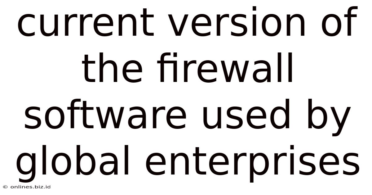 Current Version Of The Firewall Software Used By Global Enterprises