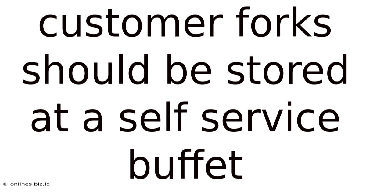 Customer Forks Should Be Stored At A Self Service Buffet