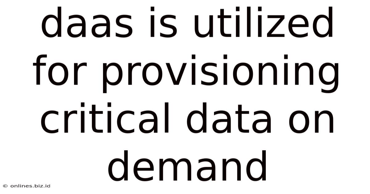 Daas Is Utilized For Provisioning Critical Data On Demand