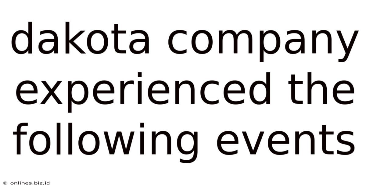 Dakota Company Experienced The Following Events
