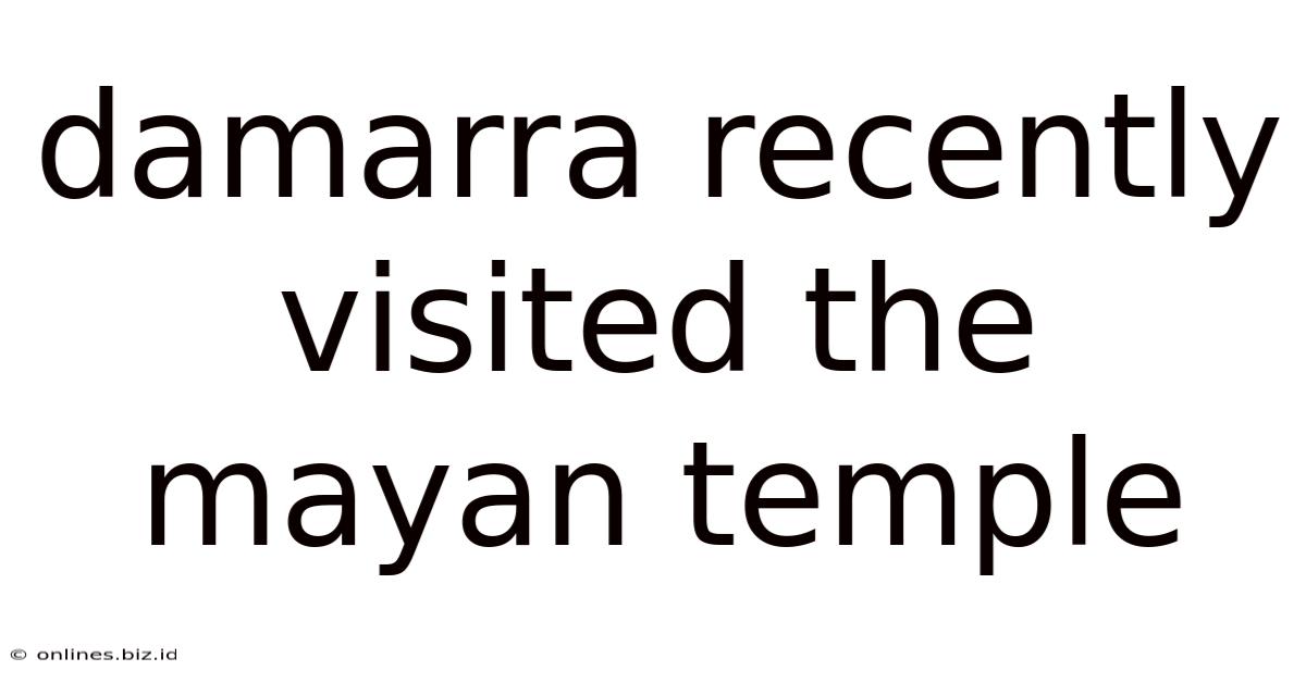 Damarra Recently Visited The Mayan Temple