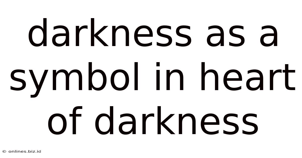 Darkness As A Symbol In Heart Of Darkness