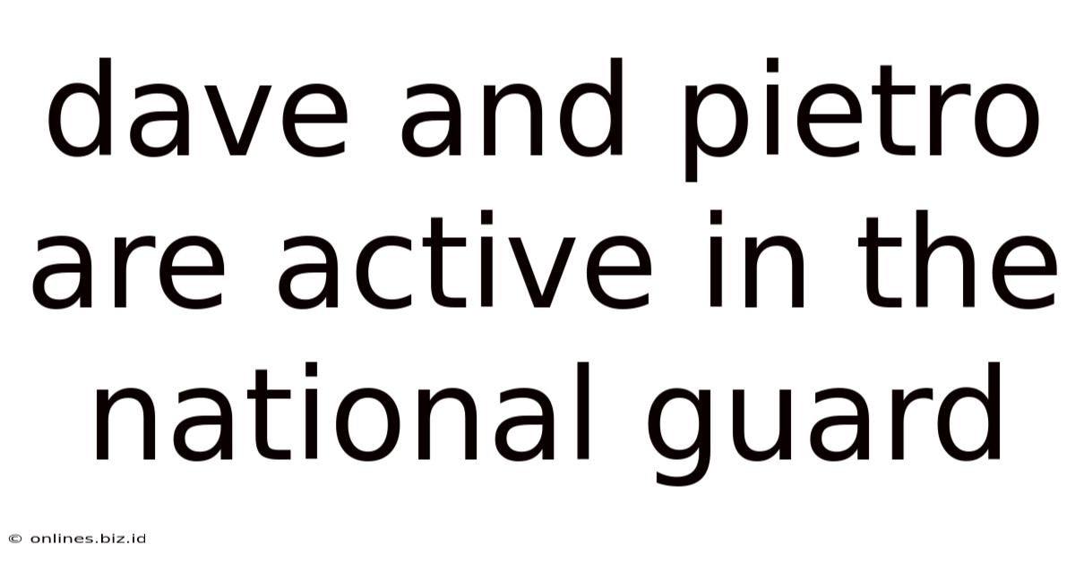 Dave And Pietro Are Active In The National Guard