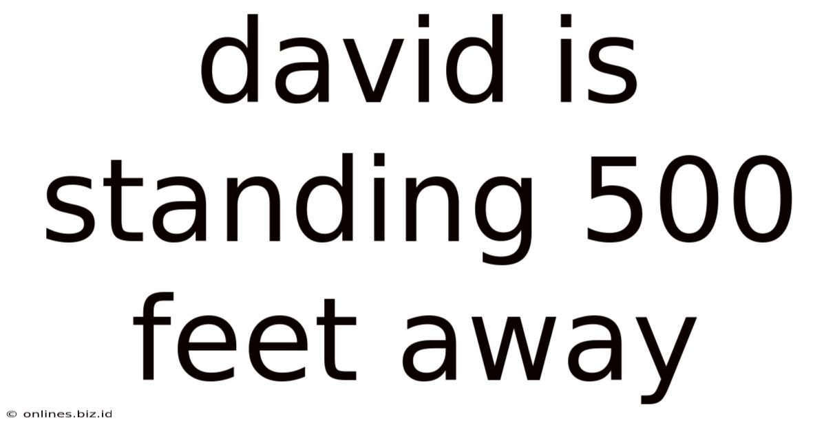 David Is Standing 500 Feet Away
