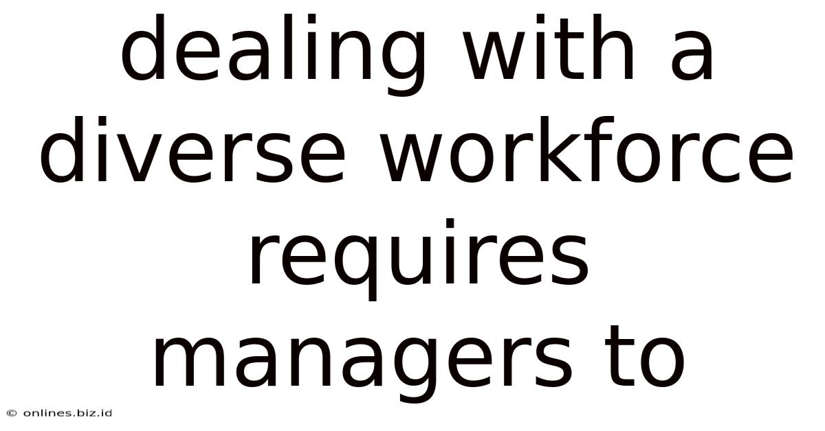 Dealing With A Diverse Workforce Requires Managers To