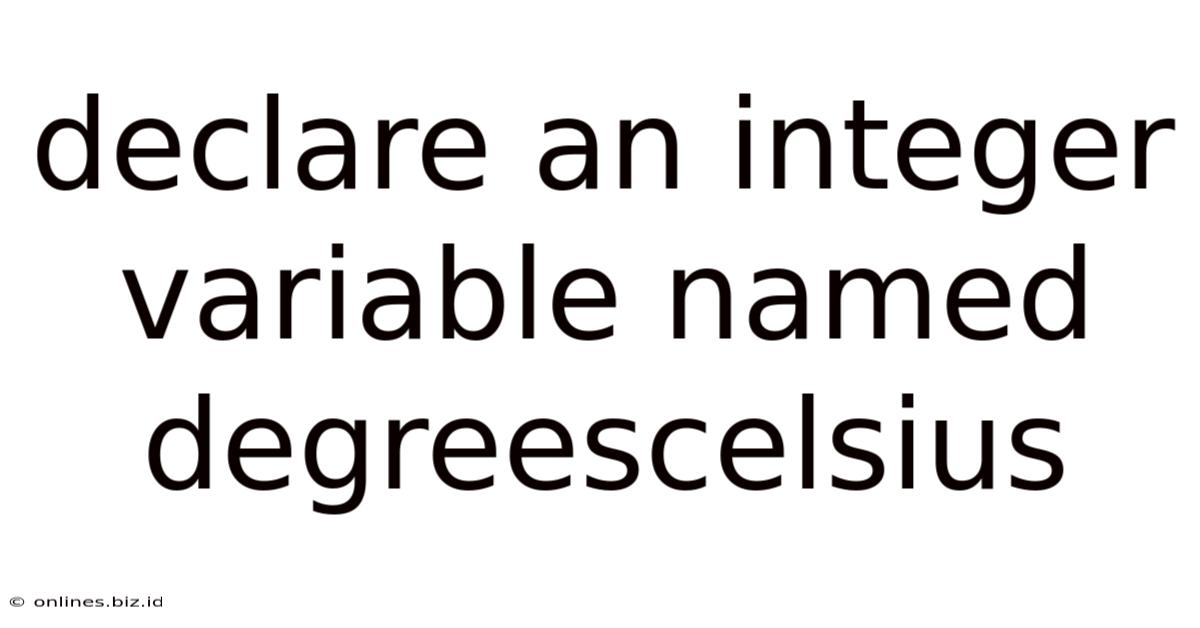 Declare An Integer Variable Named Degreescelsius
