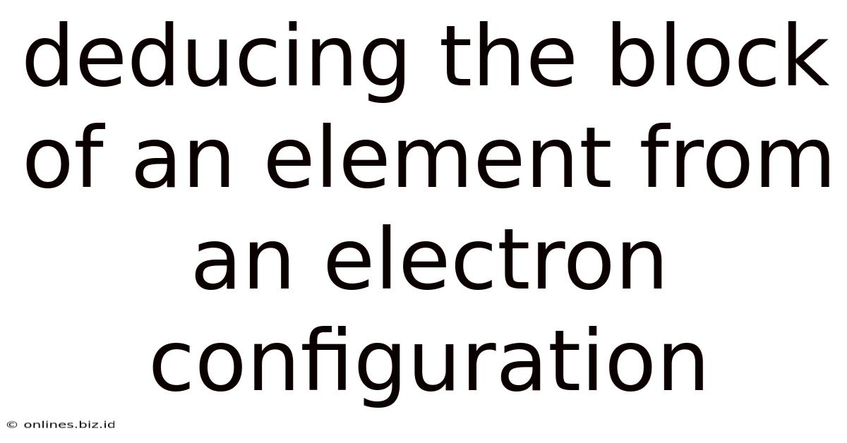Deducing The Block Of An Element From An Electron Configuration