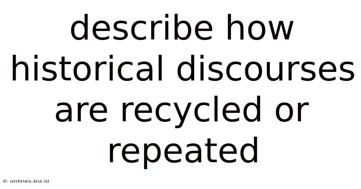 Describe How Historical Discourses Are Recycled Or Repeated