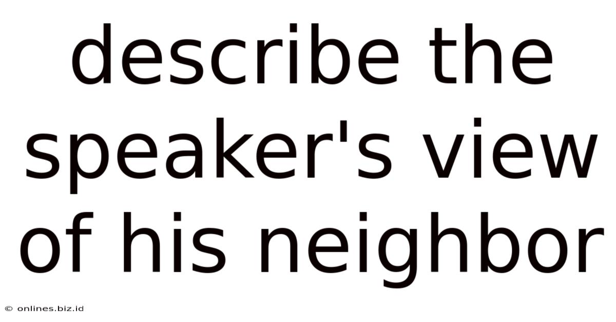 Describe The Speaker's View Of His Neighbor