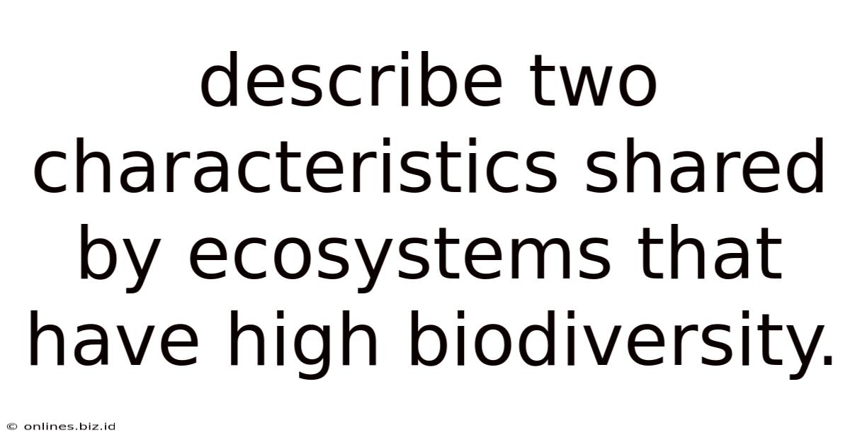 Describe Two Characteristics Shared By Ecosystems That Have High Biodiversity.