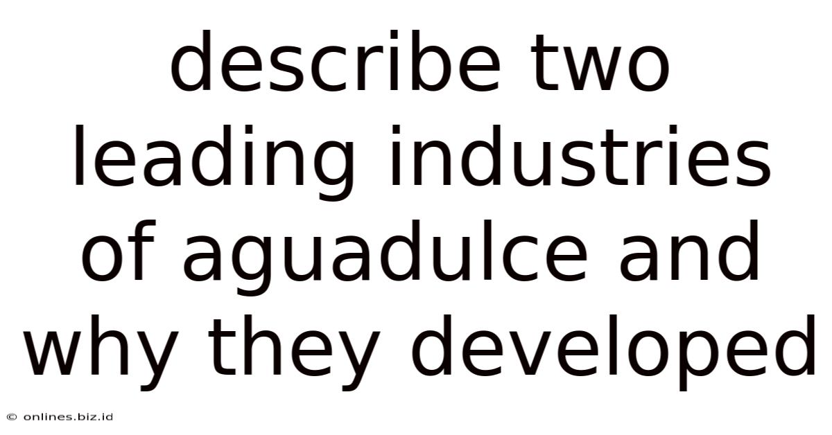 Describe Two Leading Industries Of Aguadulce And Why They Developed