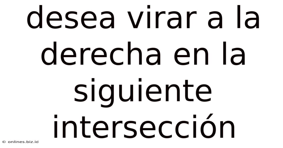 Desea Virar A La Derecha En La Siguiente Intersección