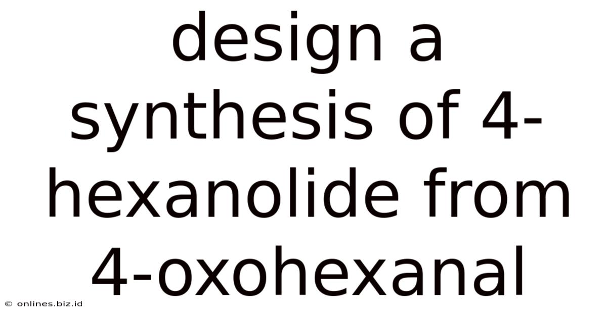 Design A Synthesis Of 4-hexanolide From 4-oxohexanal