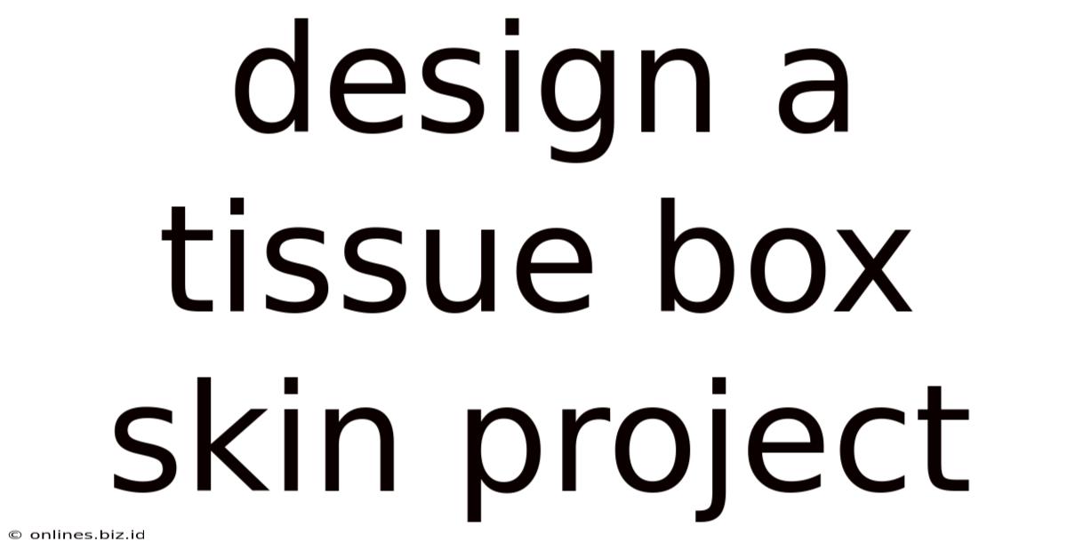 Design A Tissue Box Skin Project