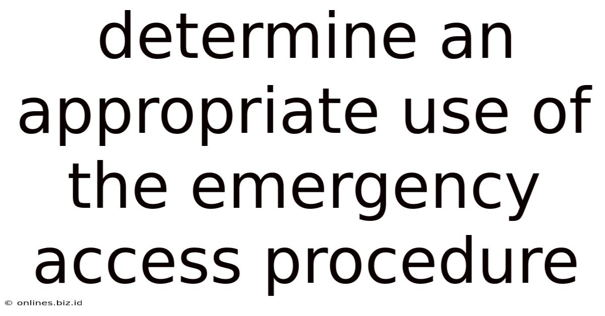 Determine An Appropriate Use Of The Emergency Access Procedure