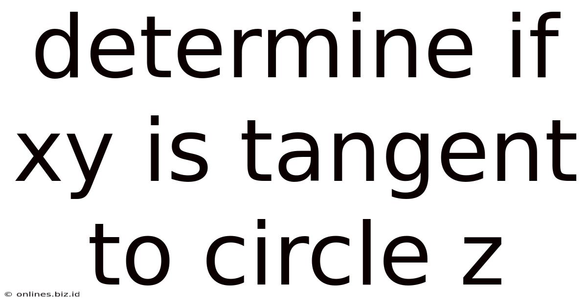 Determine If Xy Is Tangent To Circle Z