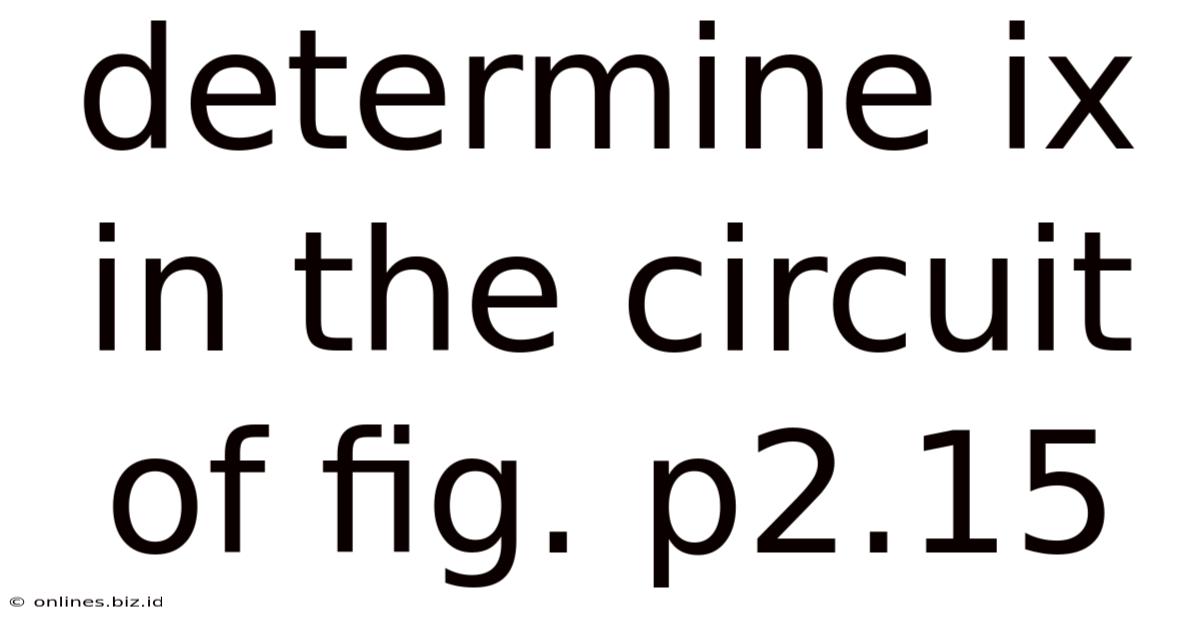 Determine Ix In The Circuit Of Fig. P2.15