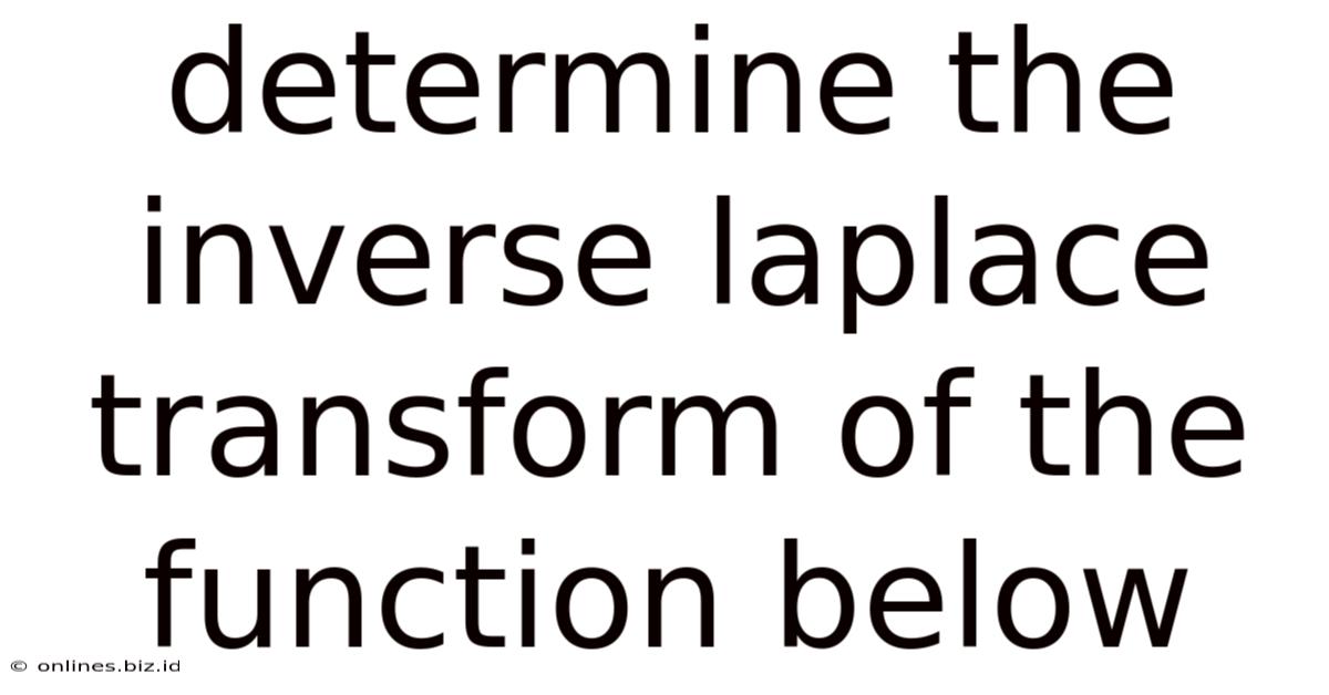 Determine The Inverse Laplace Transform Of The Function Below