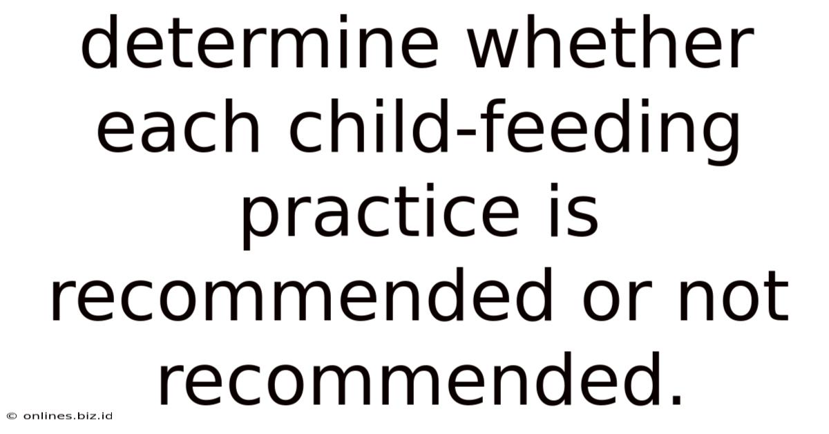 Determine Whether Each Child-feeding Practice Is Recommended Or Not Recommended.