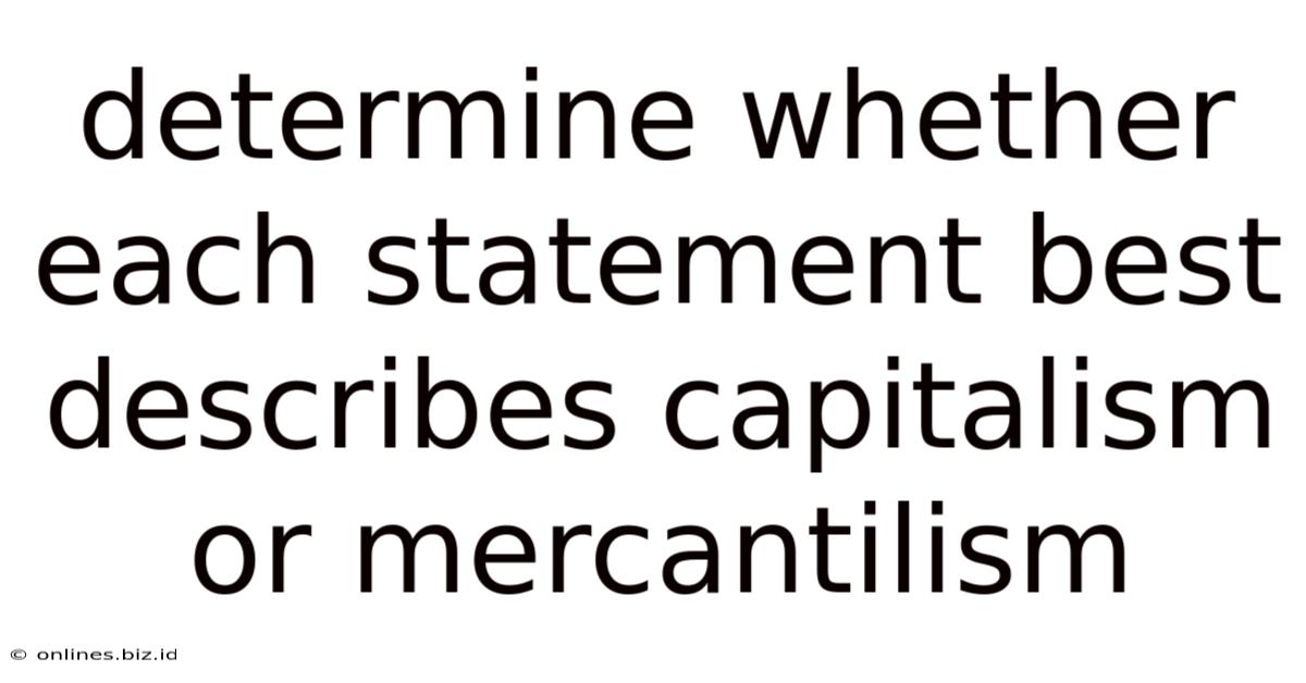 Determine Whether Each Statement Best Describes Capitalism Or Mercantilism