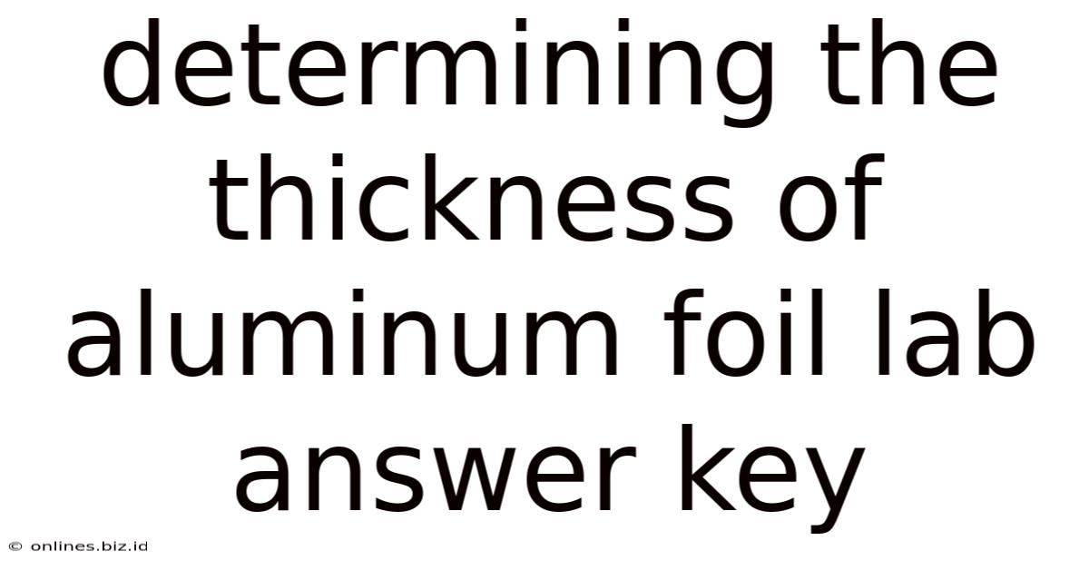 Determining The Thickness Of Aluminum Foil Lab Answer Key