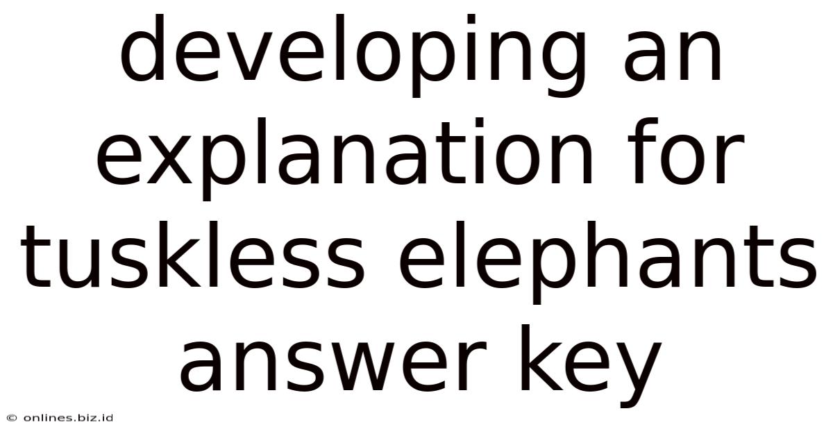 Developing An Explanation For Tuskless Elephants Answer Key