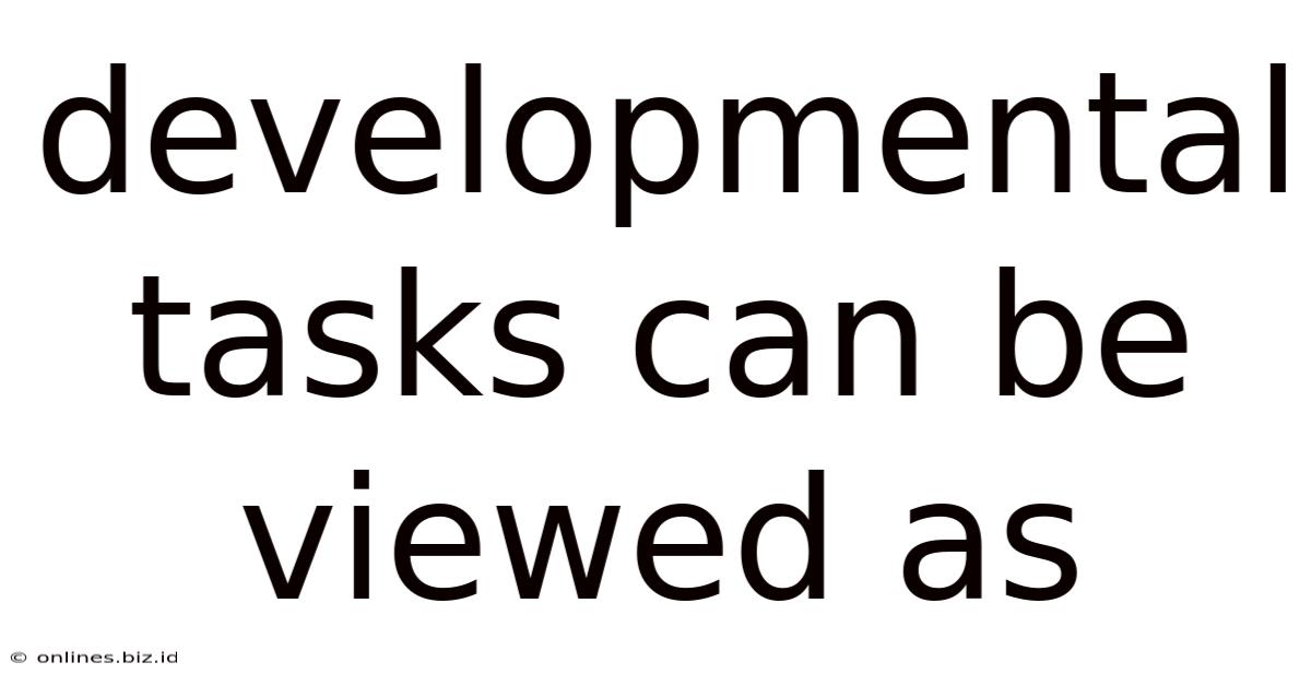 Developmental Tasks Can Be Viewed As